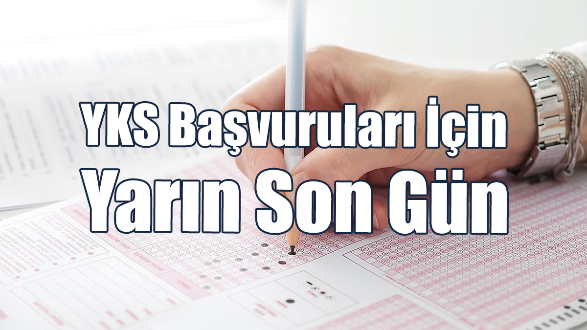 YKS Başvuruları İçin Yarın Son Gün
