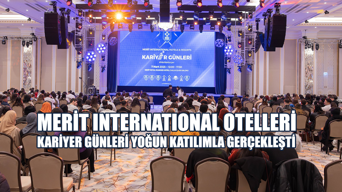 Merit International Otelleri 4. Kariyer Günleri Yoğun Katılımla Gerçekleşti