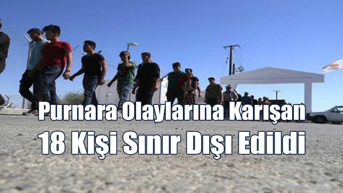 Purnara Olaylarına Karışan 18 Kişi Sınır Dışı Edildi