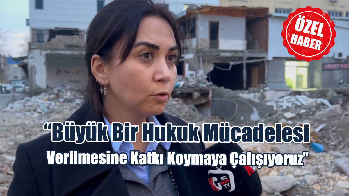 “Büyük Bir Hukuk Mücadelesi Verilmesine Katkı Koymaya Çalışıyoruz”