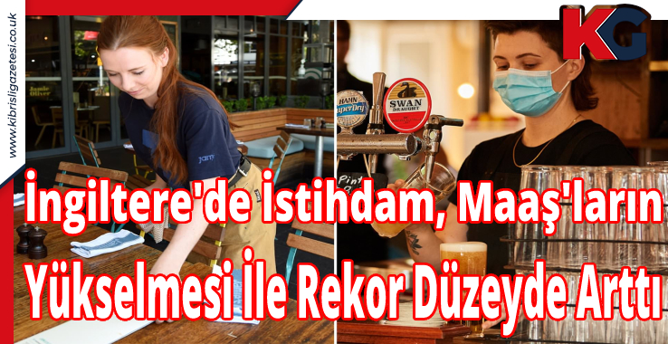 İngiltere'de İstihdam, Maaş'ların Yükselmesi İle Rekor Düzeyde Arttı
