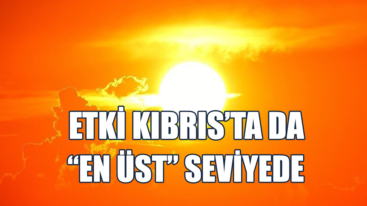 İklim Değişikliğinin Sıcaklıklara Etkisi Kıbrıs’ta Da “En Üst” Seviyede