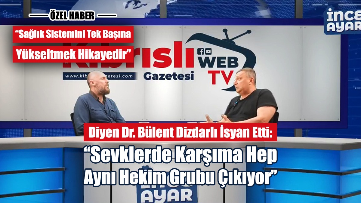 Dr. Dizdarlı: Sevklerde Karşıma Hep Aynı Hekim Grubu Çıkıyor