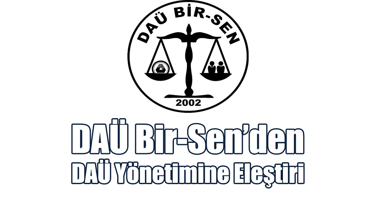 DAÜ Bir-Sen’den DAÜ Yönetimine Eleştiri