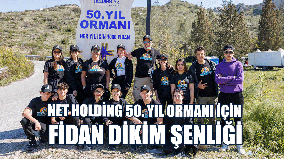 Net Holding 50. Yıl Ormanı İçin Fidan Dikim Şenliği Gerçekleştirildi
