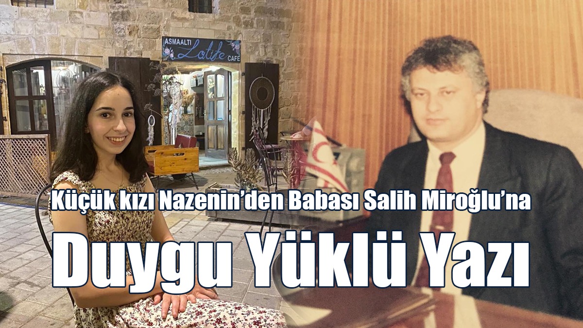 Küçük Kızı Nazenin’den Babası Salih Miroğlu’na Duygu Yüklü Yazı