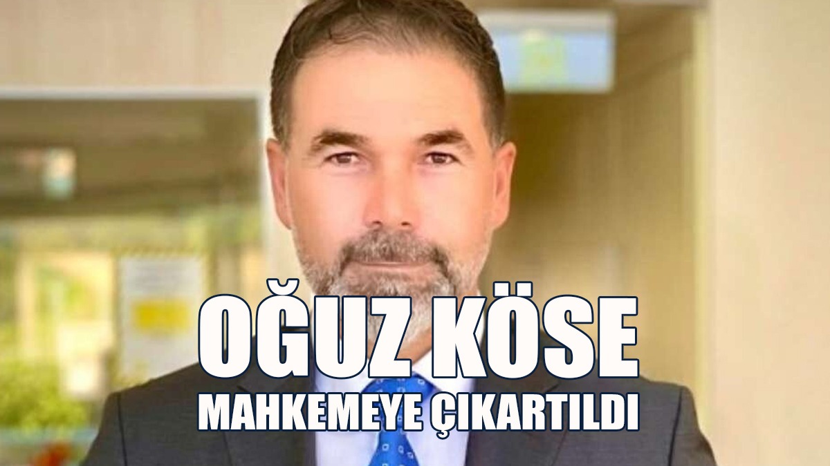 Oğuz Köse Mahkemeye Çıkartıldı