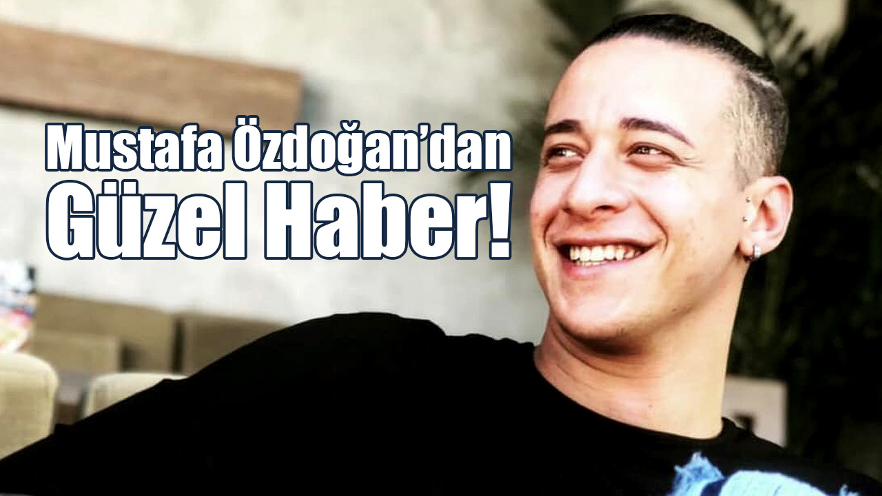 Mustafa Özdoğan’dan Güzel Haber!
