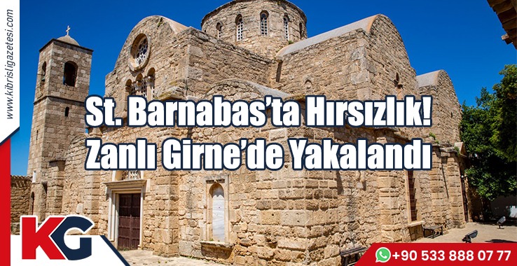 St. Barnabas’ta Hırsızlık! Zanlı Girne’de Yakalandı