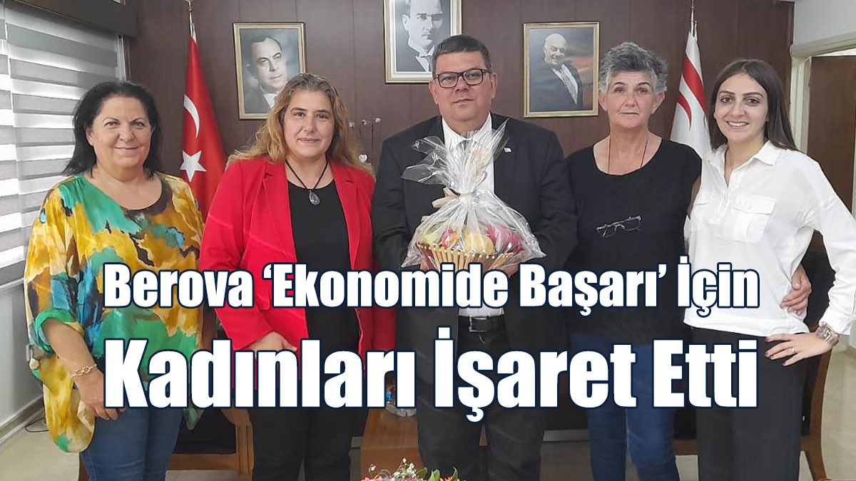 Berova ‘Ekonomide Başarı’ İçin Kadınları İşaret Etti