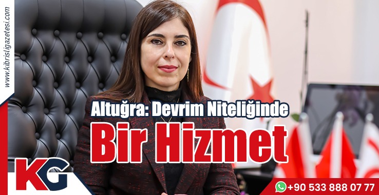 Altuğra: Devrim Niteliğinde Bir Hizmet