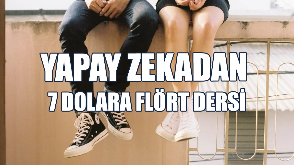 Yapay Zekadan Haftada 7 Dolara Flört Dersi