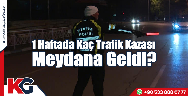 1 Haftada Kaç Trafik Kazası Meydana Geldi?