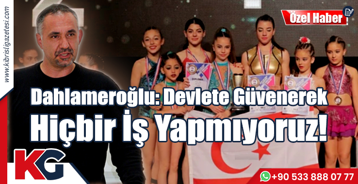 Dahlameroğlu: Devlete Güvenerek Hiçbir İş Yapmıyoruz!