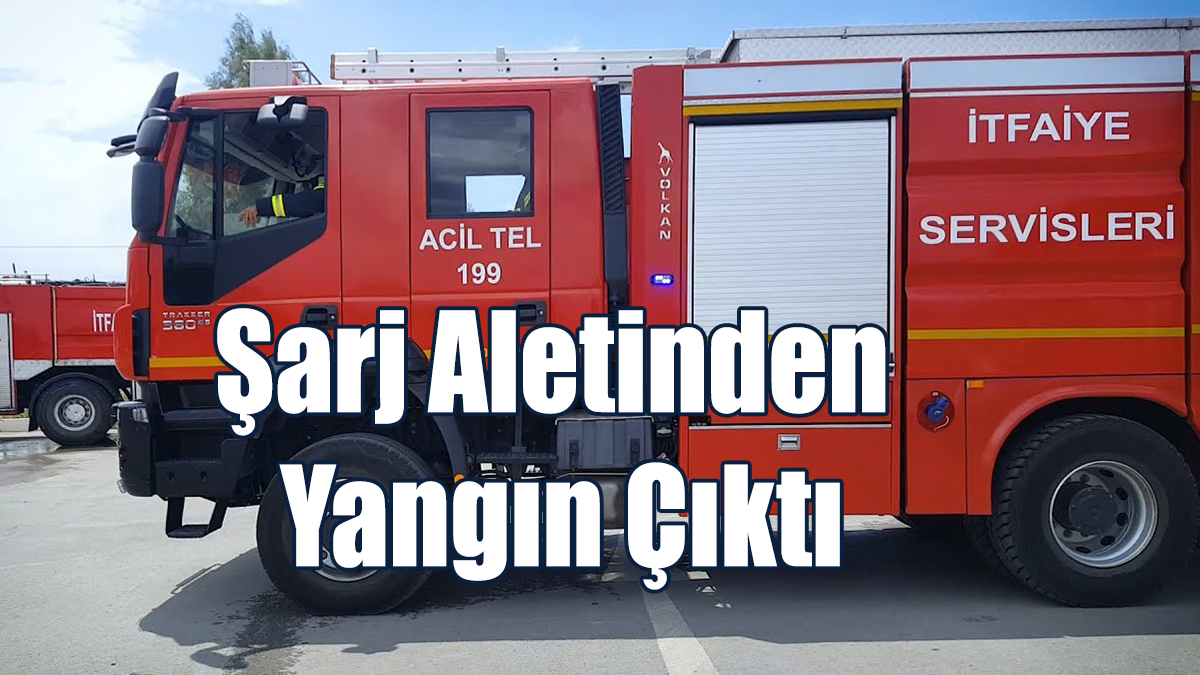 Şarj Aleti Yangın Çıkardı
