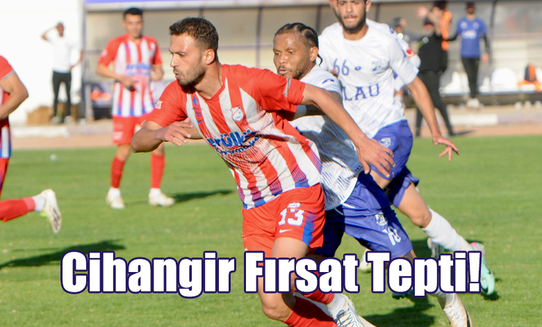 Cihangir Fırsat Tepti!