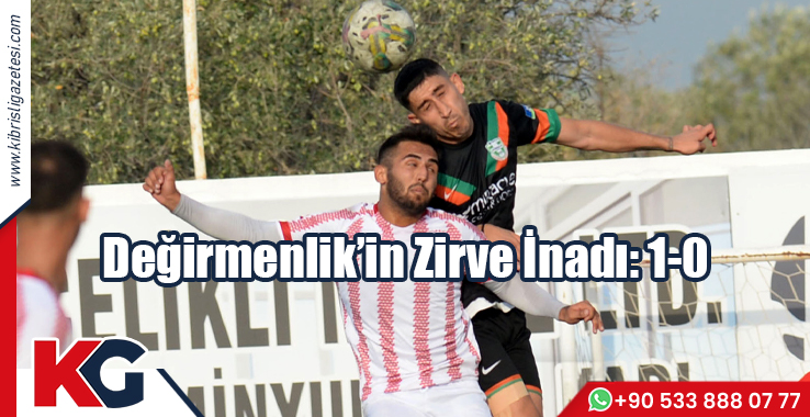 Değirmenlik’in Zirve İnadı: 1-0
