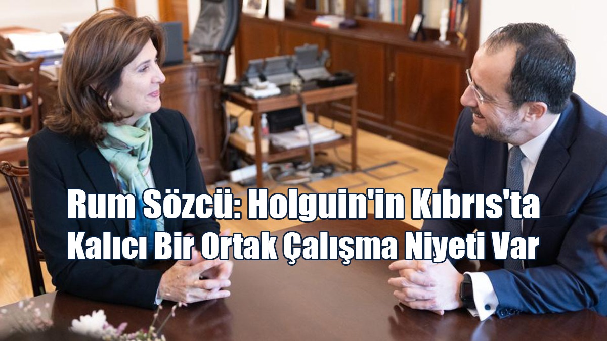 Rum Sözcü: Holguin'in Kıbrıs'ta Kalıcı Bir Ortak Çalışma Niyeti Var