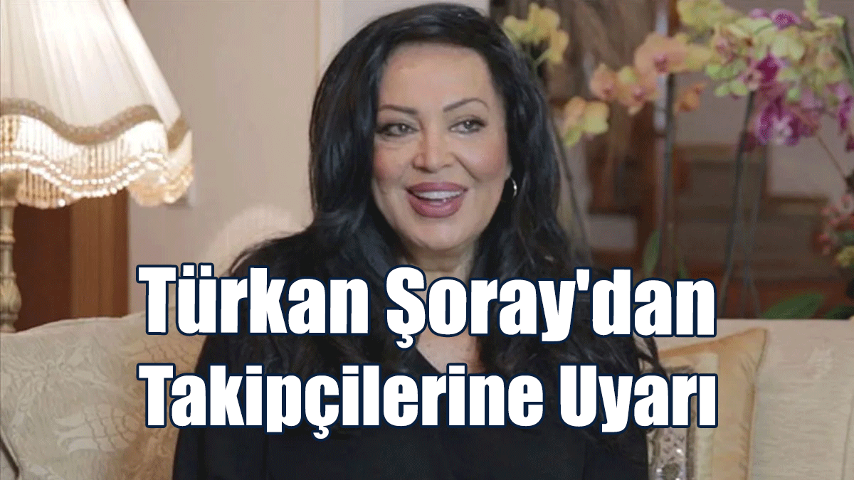Türkan Şoray'dan Takipçilerine Uyarı