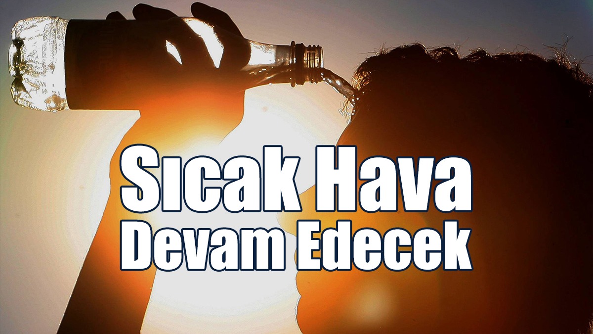 Sıcak Hava Devam Edecek