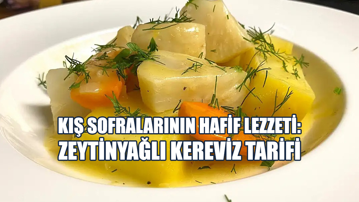 Kış Sofralarının Hafif Lezzeti: Zeytinyağlı Kereviz Tarifi