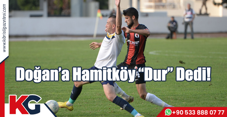 Doğan’a Hamitköy “Dur” Dedi!