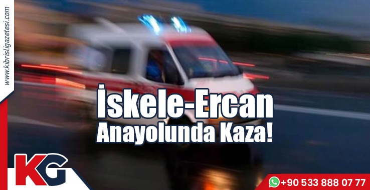 İskele-Ercan Anayolunda Kaza!