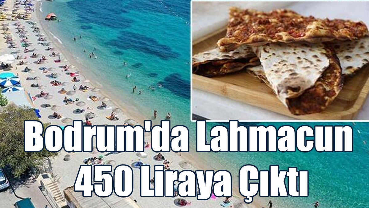 Bodrum'da Lahmacun 450 Liraya Çıktı