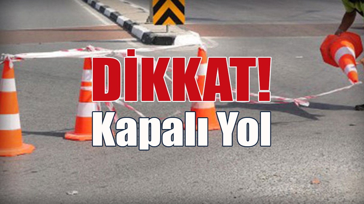 Dilekkaya-Kırıkkale Köyü Arasındaki Güzergâh Trafiğe Kapalı Olacak