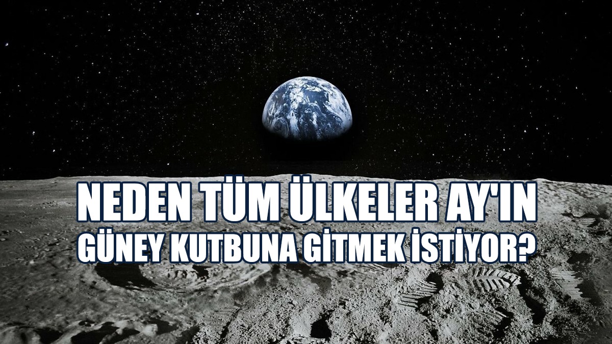 Neden Tüm Ülkeler Ay'ın Güney Kutbuna Gitmek İstiyor?