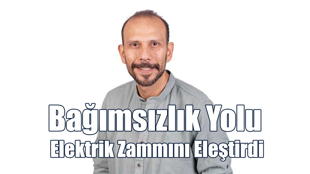Bağımsızlık Yolu, elektrik zammını eleştirdi