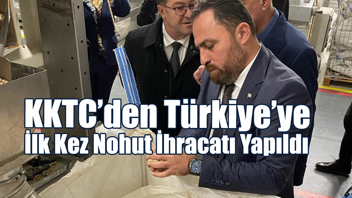 KKTC’den Türkiye’ye İlk Kez Nohut İhracatı Yapıldı