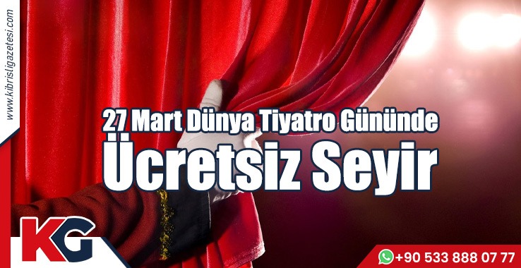 27 Mart Dünya Tiyatro Gününde Ücretsiz Seyir