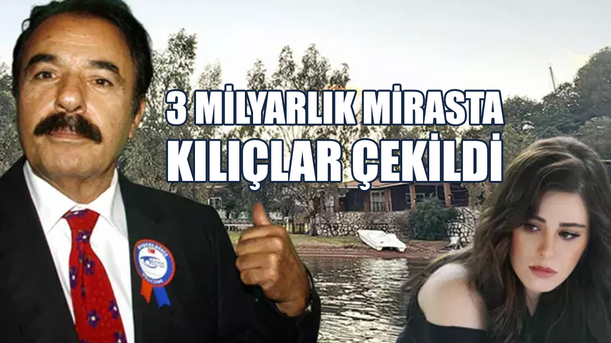 3 Milyarlık Mirasta Kılıçlar Çekildi