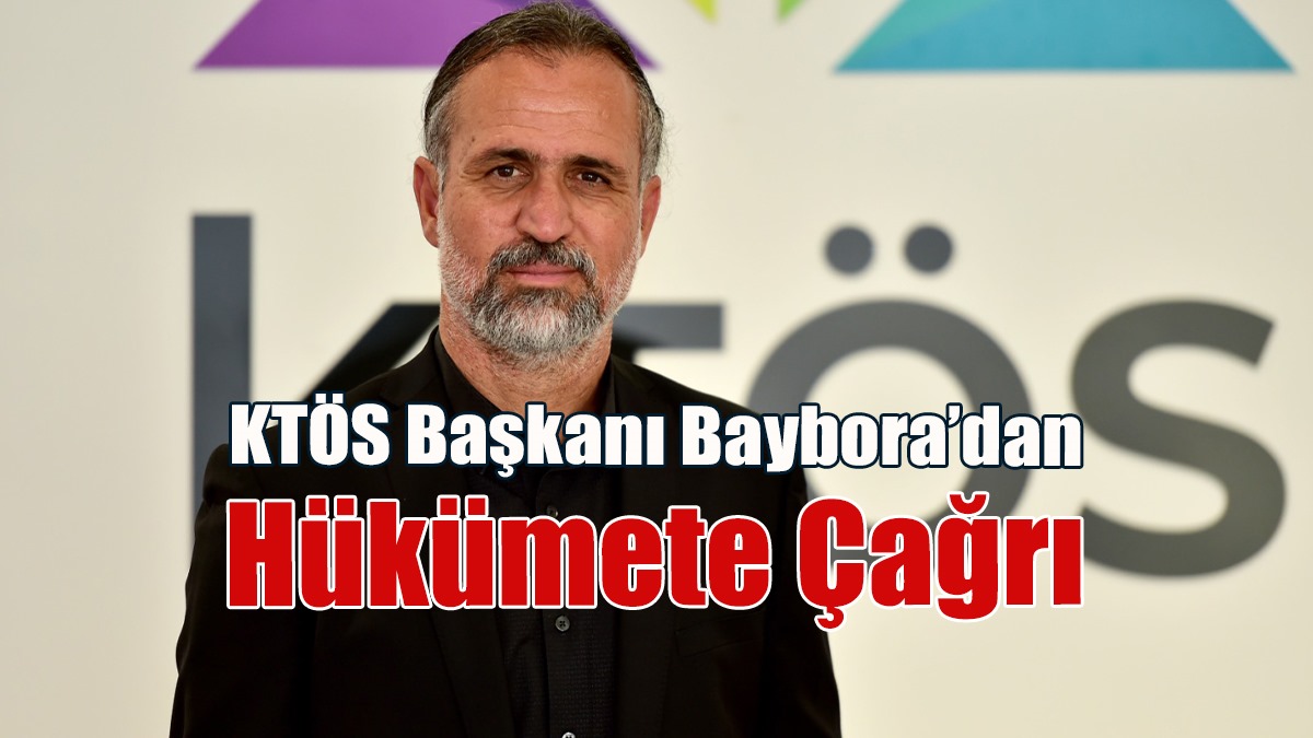 KTÖS Başkanı Baybora’dan Hükümete Çağrı