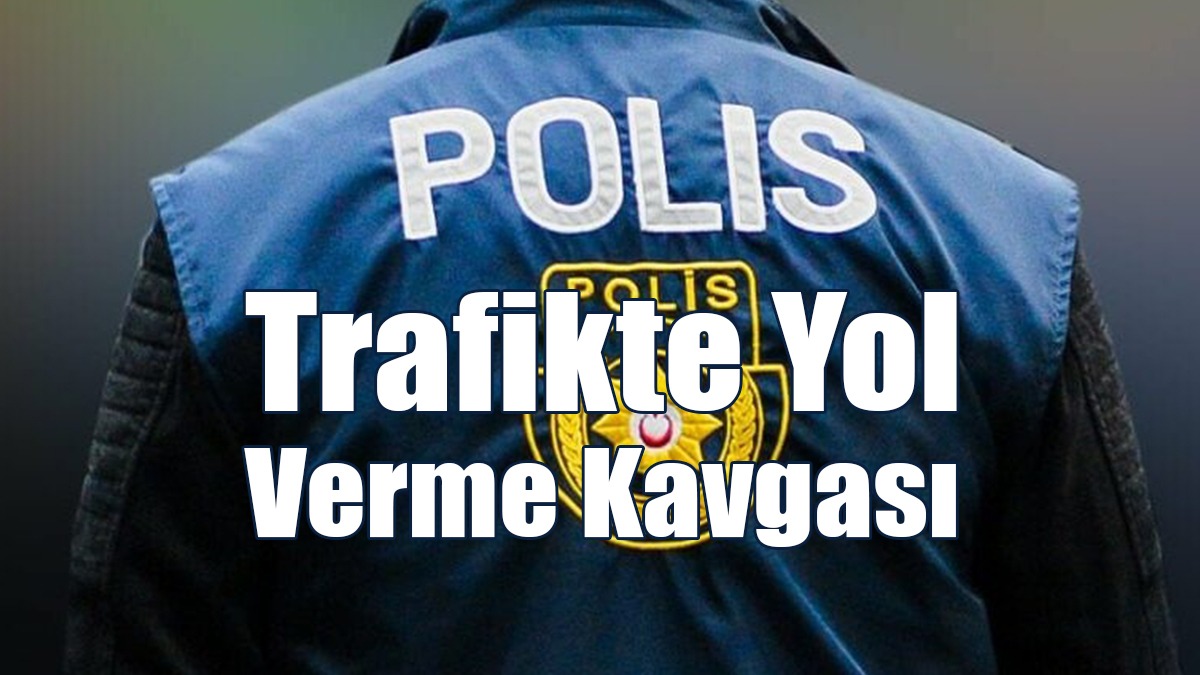 Trafikte Yol Verme Kavgası