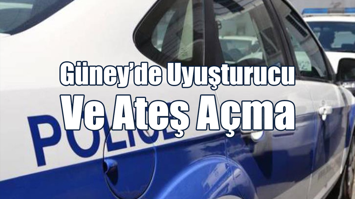 Güney’de Uyuşturucu Ve Ateş Açma