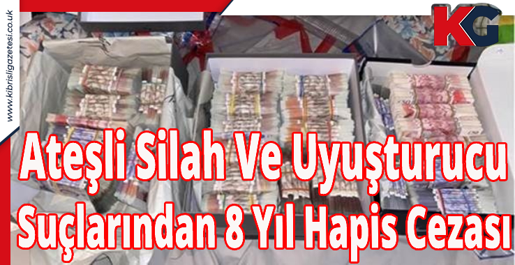 Ateşli Silah Ve Uyuşturucu Suçlarından 8 Yıl Hapis Cezası