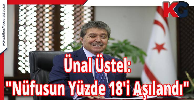 Ünal Üstel: "Nüfusun Yüzde 18'i Aşılandı"