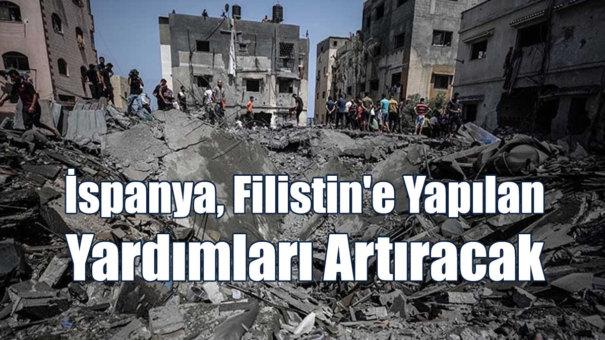 İspanya, Filistin'e Yapılan Yardımları Artıracak