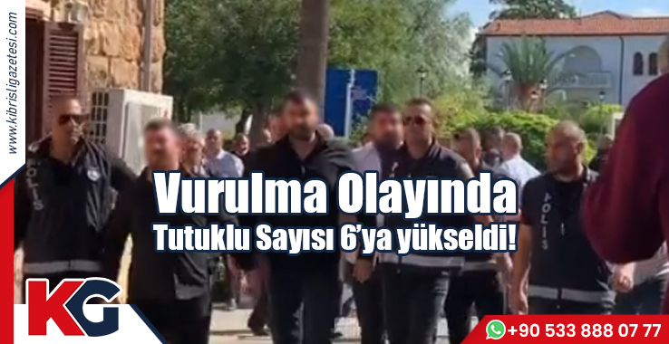 Vurulma Olayında Tutuklu Sayısı 6'ya Yükseldi!