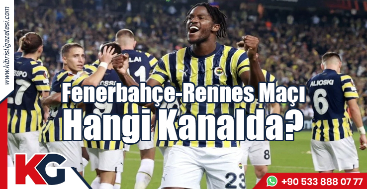 Fenerbahçe-Rennes Maçı Hangi Kanalda?