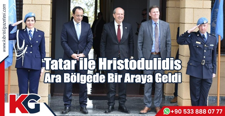 Tatar ile Hristodulidis Ara Bölgede Bir Araya Geldi