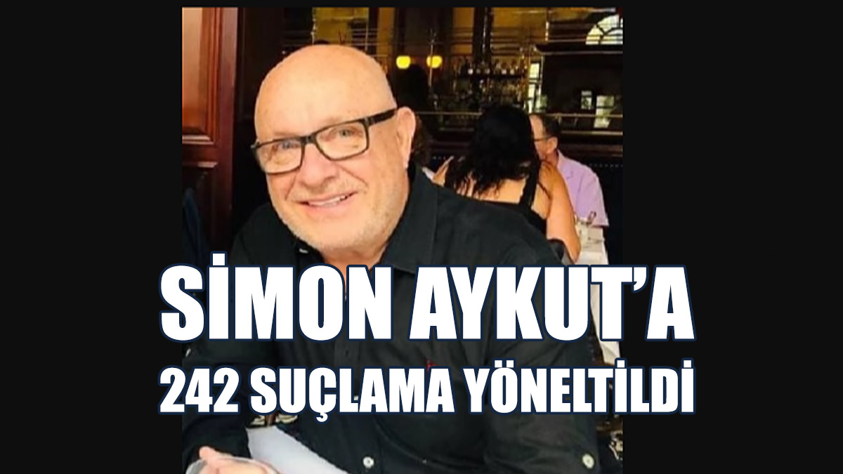 Simon Aykut’a 242 Suçlama Yöneltildi