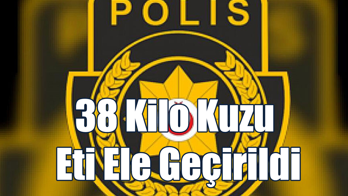 38 Kilo Kuzu Eti Ele Geçirildi