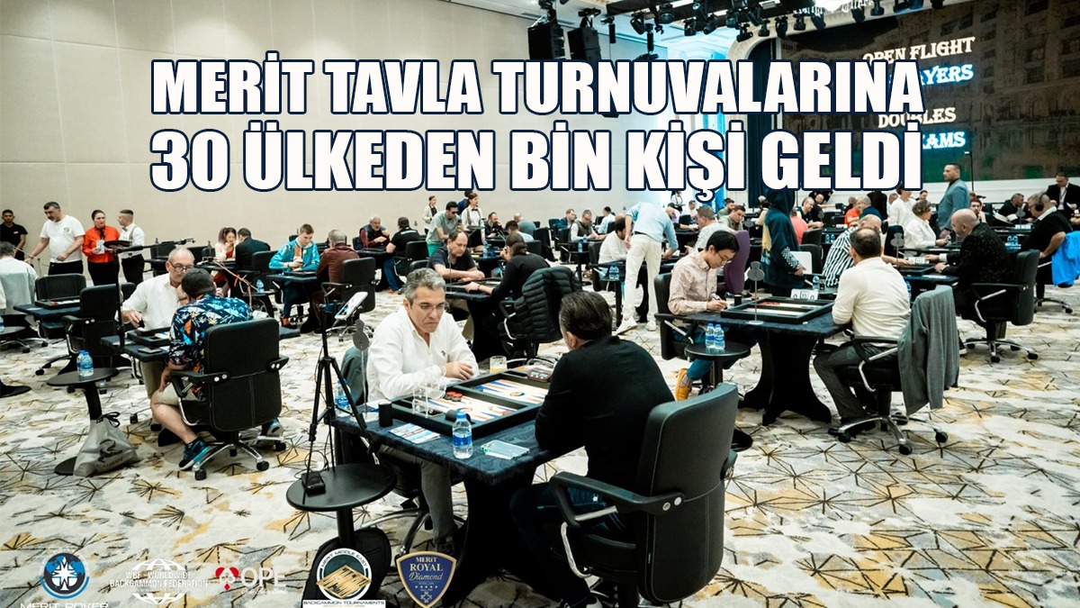 Merit Tavla Turnuvalarına 30 Ülkeden Bin Kişi Geldi