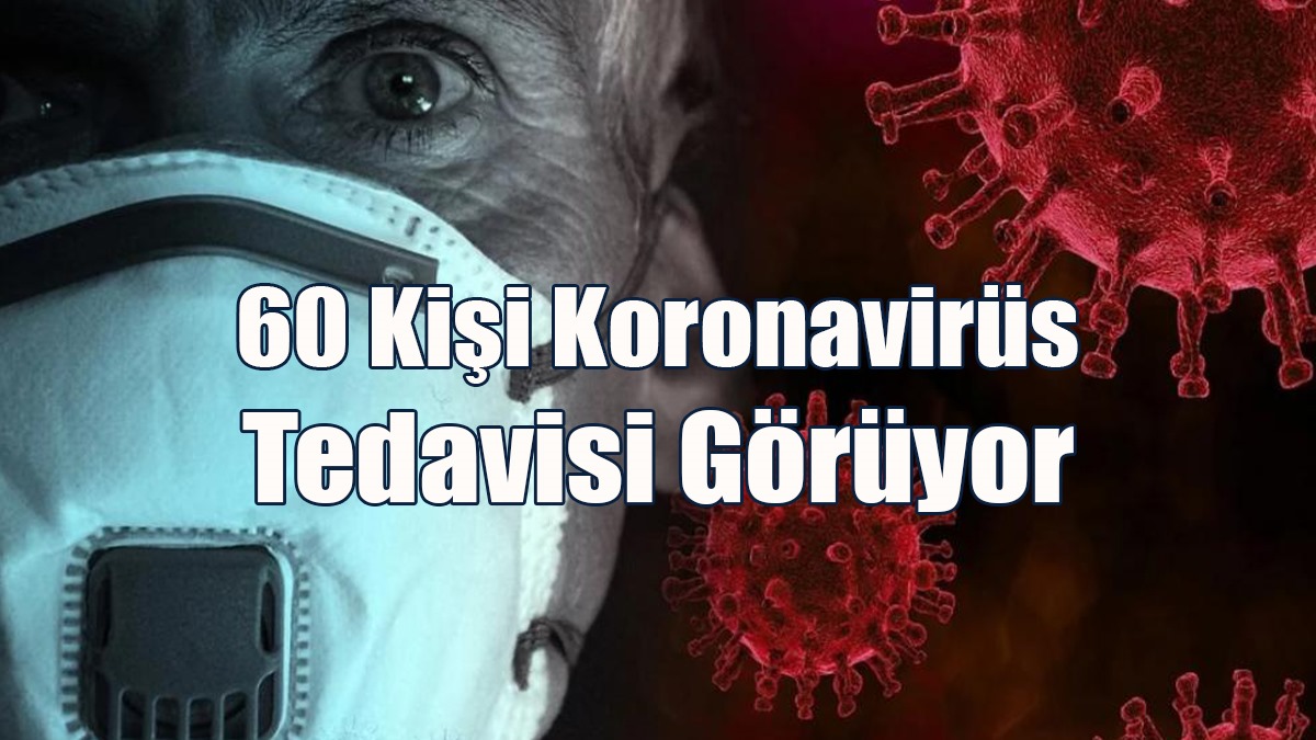Güney’de 60 Kişi Koronavirüs Tedavisi Görüyor