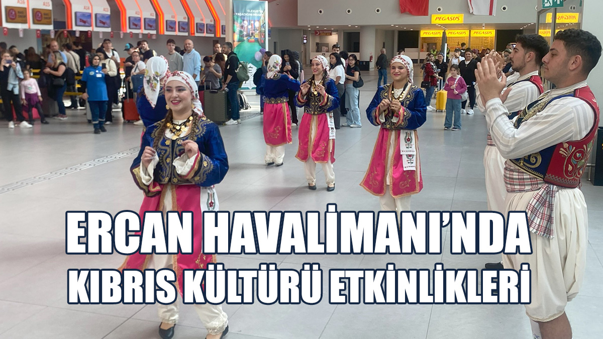 Ercan'da, Kıbrıs Kültürü Etkinlikleri Düzenlendi