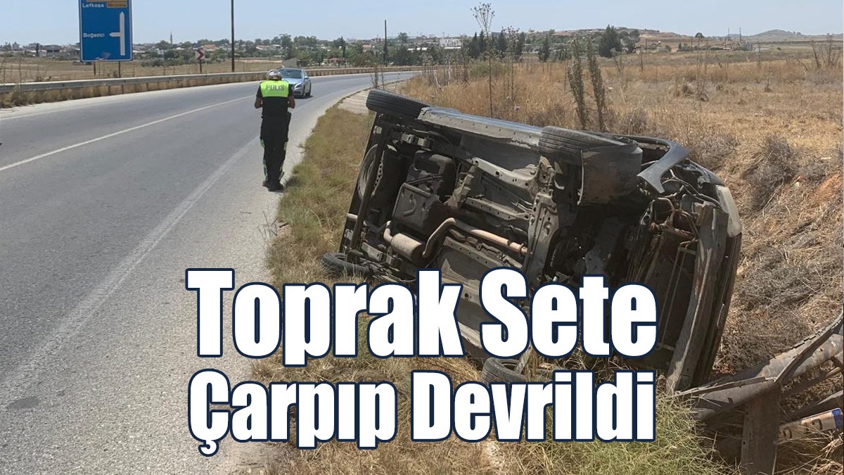 Toprak Sete Çarpıp Devrildi
