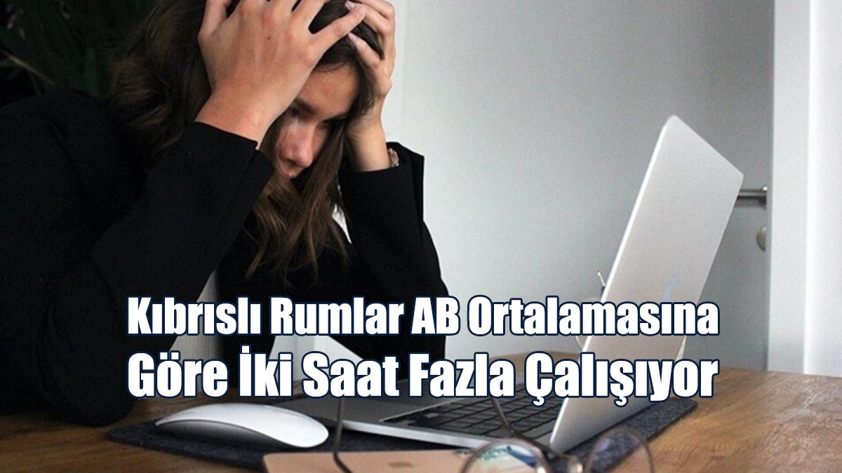 Kıbrıslı Rumlar AB Ortalamasına Göre İki Saat Fazla Çalışıyor